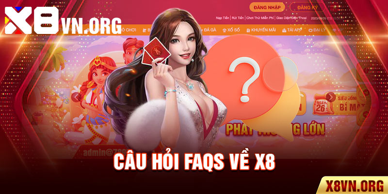 Câu hỏi FAQs về X8