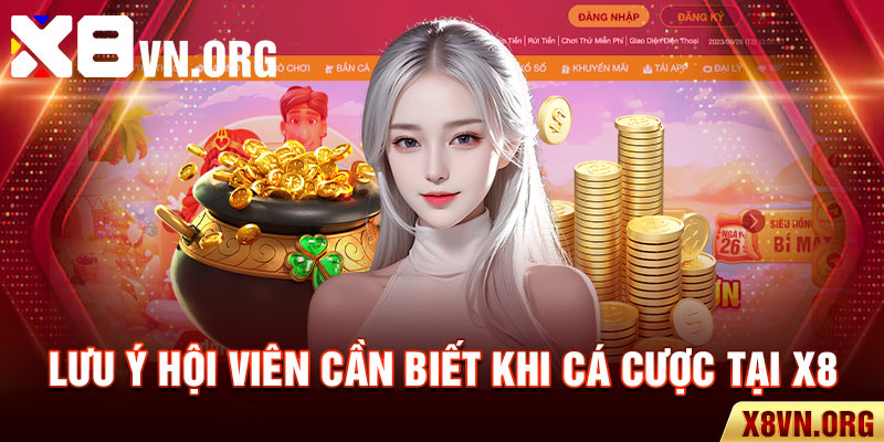 Lưu ý hội viên cần biết khi cá cược tại X8